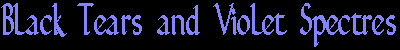 Black Tears and Violet Spectres by Andrew J. M�ller